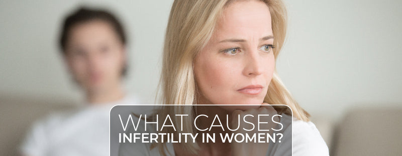What Causes Infertility in Women?
